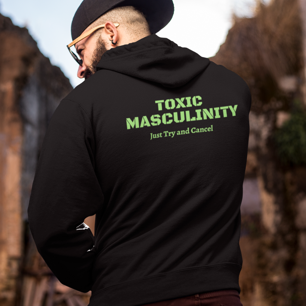 Toxic Masculinity Just Try And Cancel Pullover Hoodie