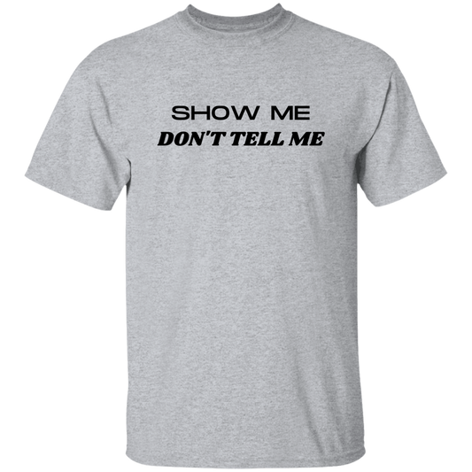Show Me, Don't Tell Me T-shirt