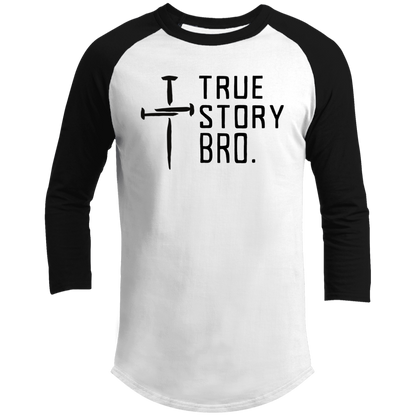 True Story Bro  Raglan Sleeve Shirt